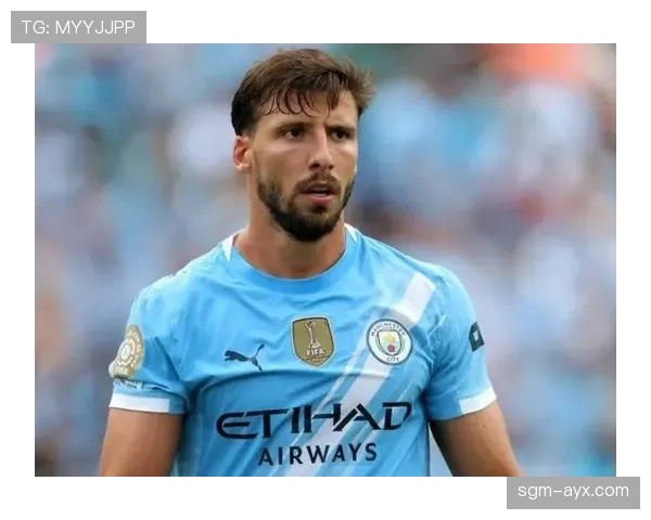 鲁本·迪亚斯技术全面，稳固曼城防线成为核心力量